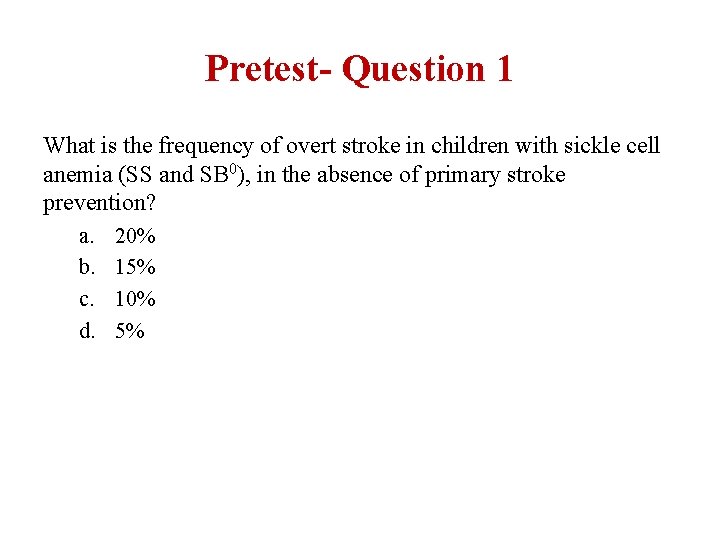 Pretest- Question 1 What is the frequency of overt stroke in children with sickle