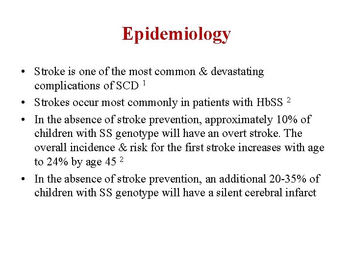 Epidemiology • Stroke is one of the most common & devastating complications of SCD