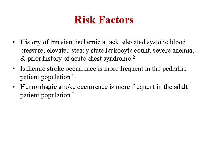 Risk Factors • History of transient ischemic attack, elevated systolic blood pressure, elevated steady