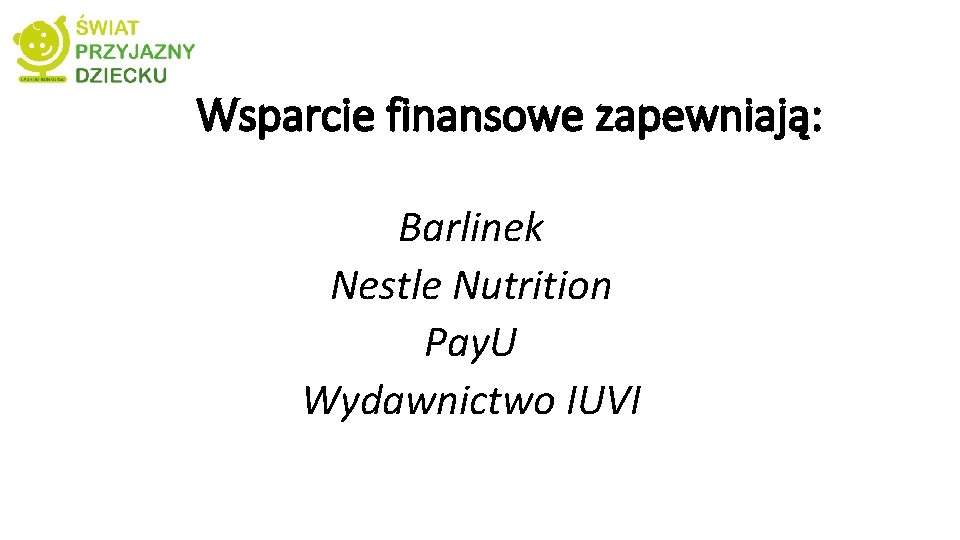 Wsparcie finansowe zapewniają: Barlinek Nestle Nutrition Pay. U Wydawnictwo IUVI 