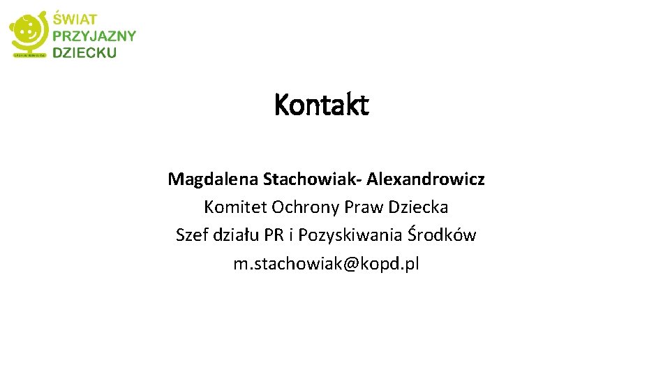 Kontakt Magdalena Stachowiak- Alexandrowicz Komitet Ochrony Praw Dziecka Szef działu PR i Pozyskiwania Środków