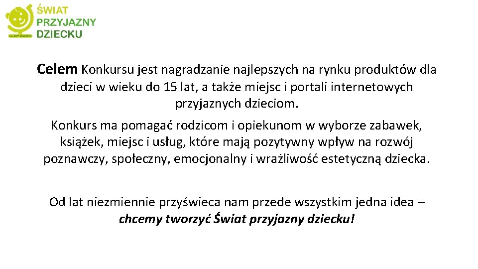 Celem Konkursu jest nagradzanie najlepszych na rynku produktów dla dzieci w wieku do 15