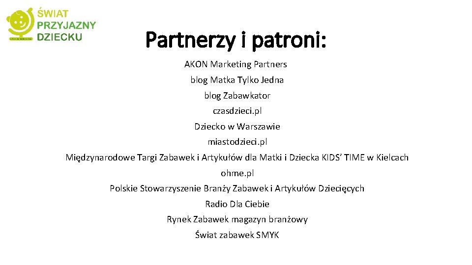 Partnerzy i patroni: AKON Marketing Partners blog Matka Tylko Jedna blog Zabawkator czasdzieci. pl