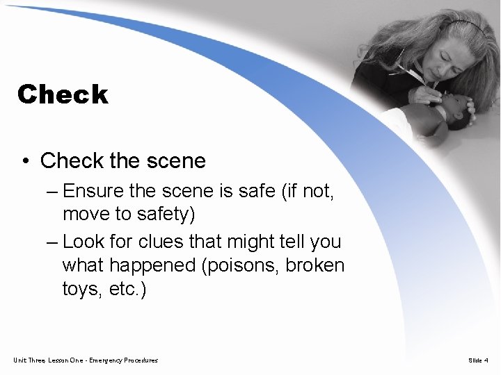 Check • Check the scene – Ensure the scene is safe (if not, move