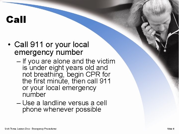 Call • Call 911 or your local emergency number – If you are alone
