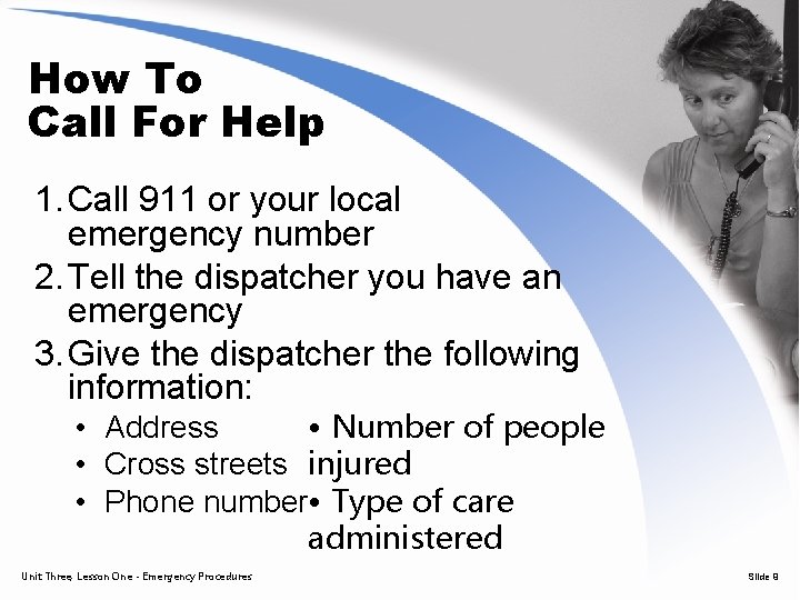 How To Call For Help 1. Call 911 or your local emergency number 2.