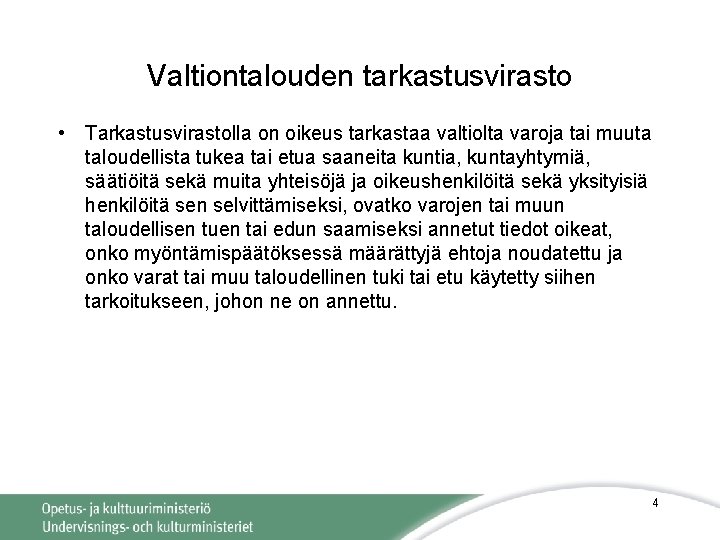 Valtiontalouden tarkastusvirasto • Tarkastusvirastolla on oikeus tarkastaa valtiolta varoja tai muuta taloudellista tukea tai