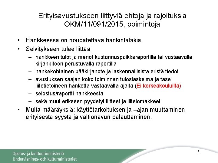 Erityisavustukseen liittyviä ehtoja ja rajoituksia OKM/11/091/2015, poimintoja • Hankkeessa on noudatettava hankintalakia. • Selvitykseen