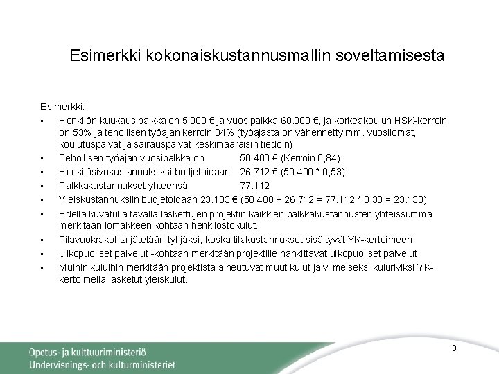 Esimerkki kokonaiskustannusmallin soveltamisesta Esimerkki: • Henkilön kuukausipalkka on 5. 000 € ja vuosipalkka 60. Esimerkki kokonaiskustannusmallin soveltamisesta Esimerkki: • Henkilön kuukausipalkka on 5. 000 € ja vuosipalkka 60.