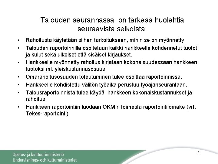 Talouden seurannassa on tärkeää huolehtia seuraavista seikoista: • • Rahoitusta käytetään siihen tarkoitukseen, mihin