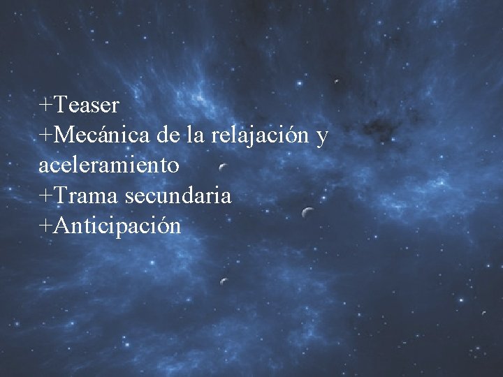 +Teaser +Mecánica de la relajación y aceleramiento +Trama secundaria +Anticipación 