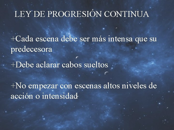 LEY DE PROGRESIÓN CONTINUA +Cada escena debe ser más intensa que su predecesora +Debe