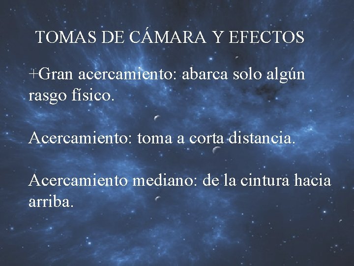 TOMAS DE CÁMARA Y EFECTOS +Gran acercamiento: abarca solo algún rasgo físico. Acercamiento: toma