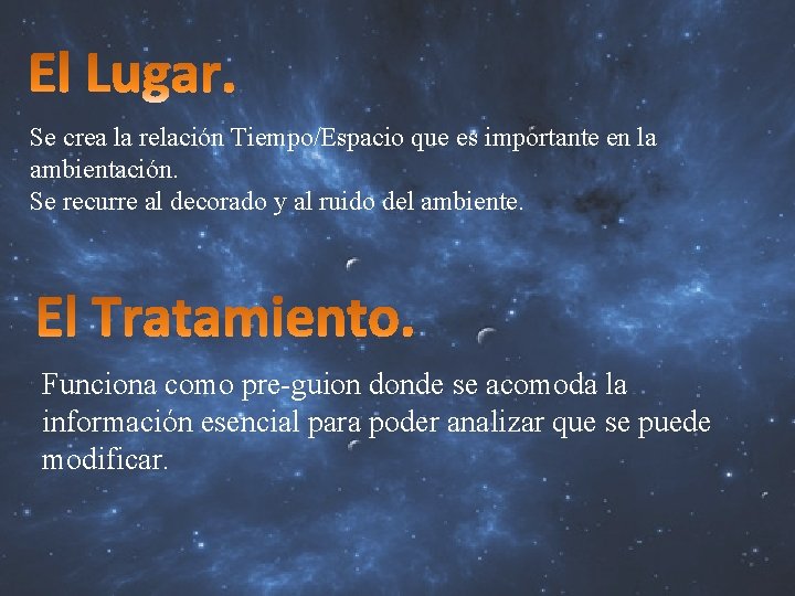 Se crea la relación Tiempo/Espacio que es importante en la ambientación. Se recurre al