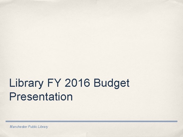 Library FY 2016 Budget Presentation Manchester Public Library 