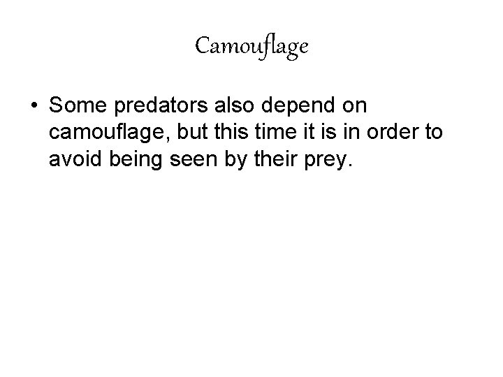 Camouflage • Some predators also depend on camouflage, but this time it is in