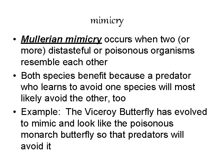 mimicry • Mullerian mimicry occurs when two (or more) distasteful or poisonous organisms resemble