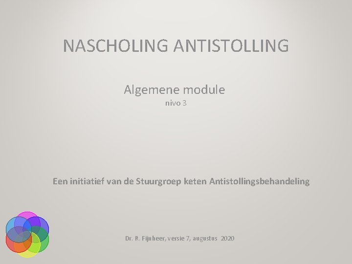 NASCHOLING ANTISTOLLING Algemene module nivo 3 Een initiatief van de Stuurgroep keten Antistollingsbehandeling Dr.