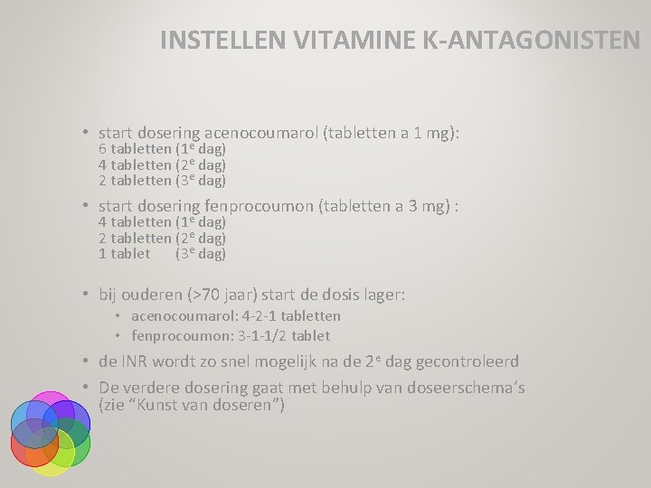 INSTELLEN VITAMINE K-ANTAGONISTEN • start dosering acenocoumarol (tabletten a 1 mg): 6 tabletten (1