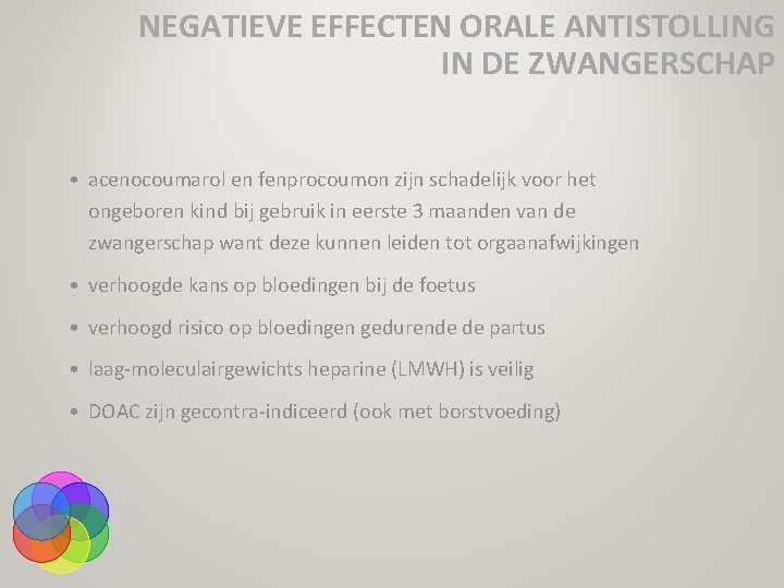 NEGATIEVE EFFECTEN ORALE ANTISTOLLING IN DE ZWANGERSCHAP • acenocoumarol en fenprocoumon zijn schadelijk voor