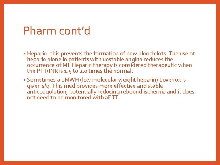 Pharm cont’d • Heparin- this prevents the formation of new blood clots. The use