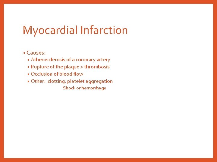 Myocardial Infarction • Causes: • Atherosclerosis of a coronary artery • Rupture of the