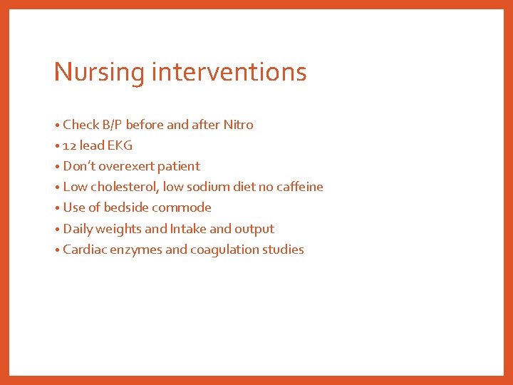 Nursing interventions • Check B/P before and after Nitro • 12 lead EKG •