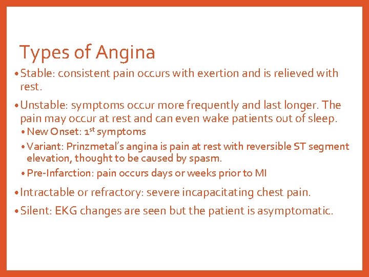 Types of Angina • Stable: consistent pain occurs with exertion and is relieved with