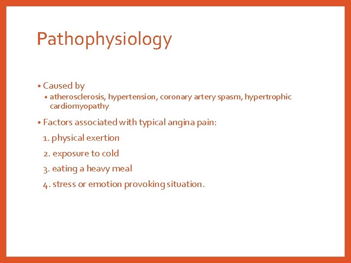 Pathophysiology • Caused by • atherosclerosis, hypertension, coronary artery spasm, hypertrophic cardiomyopathy • Factors