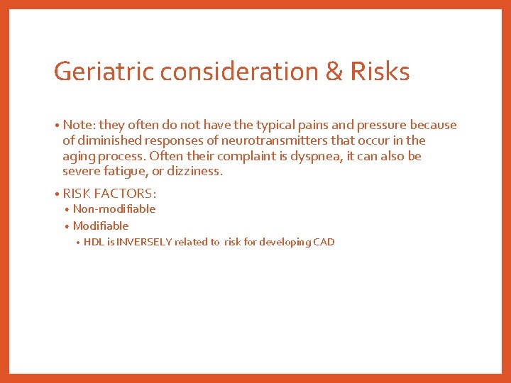 Geriatric consideration & Risks • Note: they often do not have the typical pains