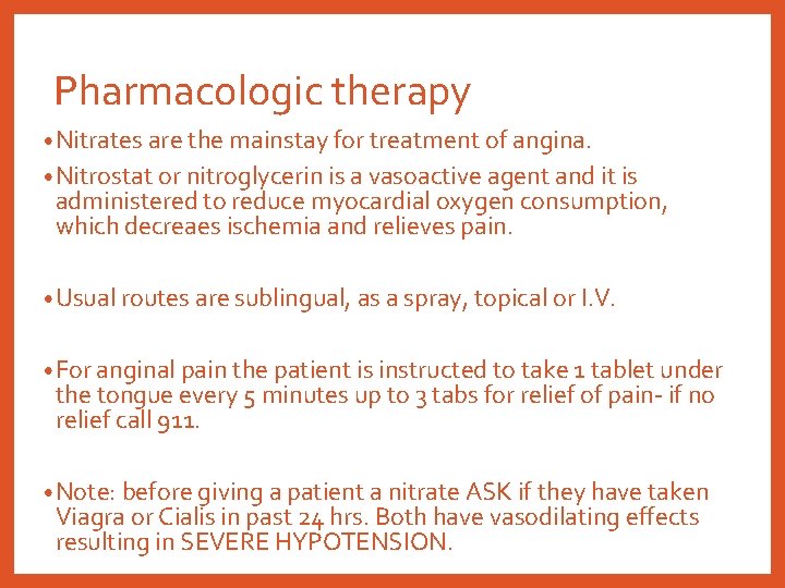 Pharmacologic therapy • Nitrates are the mainstay for treatment of angina. • Nitrostat or