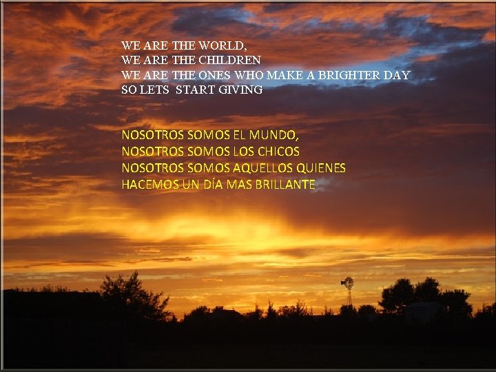 WE ARE THE WORLD, WE ARE THE CHILDREN WE ARE THE ONES WHO MAKE