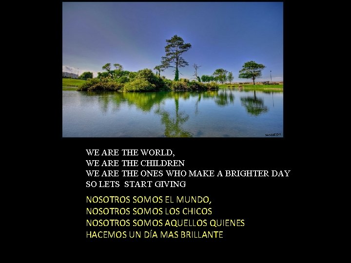 WE ARE THE WORLD, WE ARE THE CHILDREN WE ARE THE ONES WHO MAKE