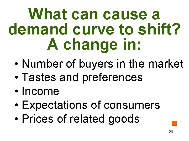 What can cause a demand curve to shift? A change in: • Number of