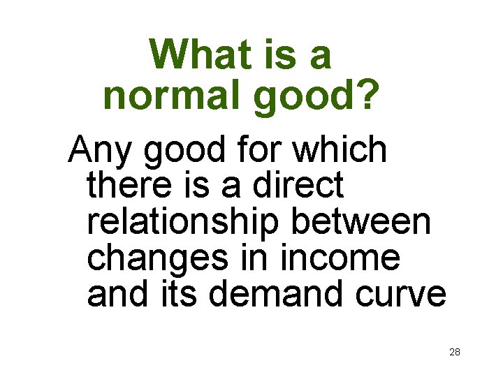 What is a normal good? Any good for which there is a direct relationship