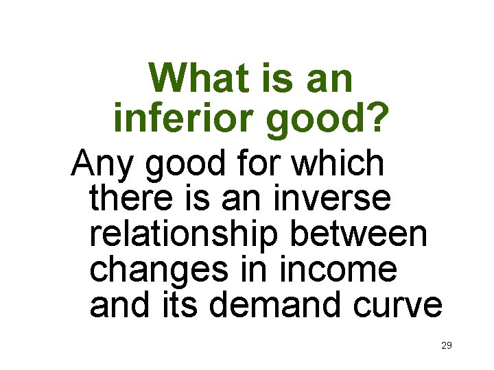 What is an inferior good? Any good for which there is an inverse relationship