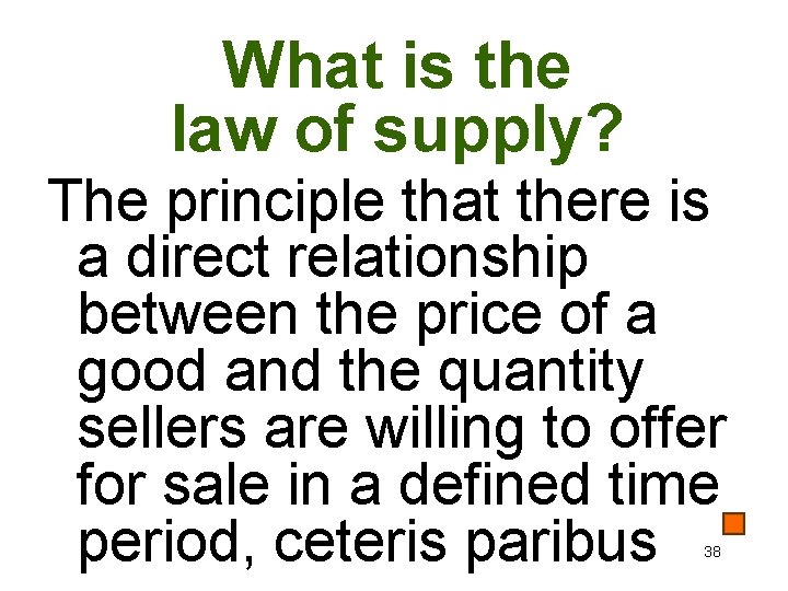 What is the law of supply? The principle that there is a direct relationship