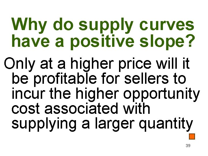 Why do supply curves have a positive slope? Only at a higher price will