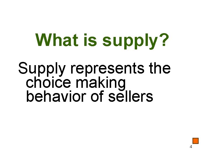 What is supply? Supply represents the choice making behavior of sellers 4 