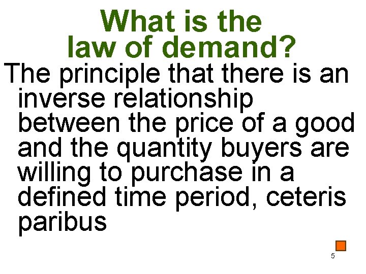 What is the law of demand? The principle that there is an inverse relationship