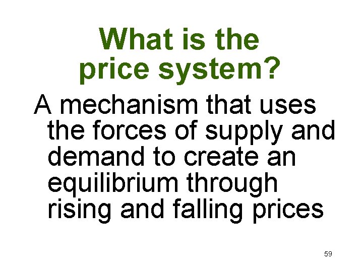 What is the price system? A mechanism that uses the forces of supply and