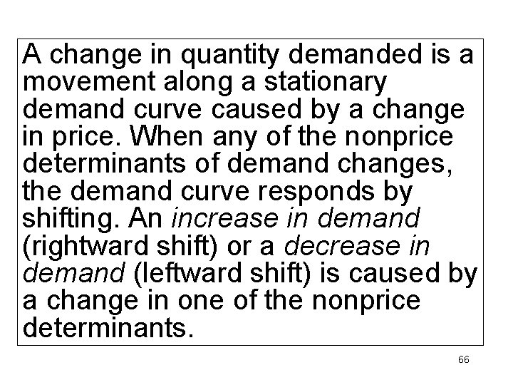 A change in quantity demanded is a movement along a stationary demand curve caused