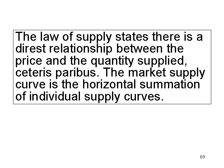 The law of supply states there is a direst relationship between the price and