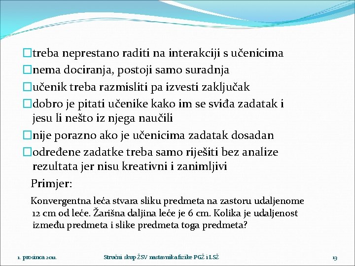 �treba neprestano raditi na interakciji s učenicima �nema dociranja, postoji samo suradnja �učenik treba