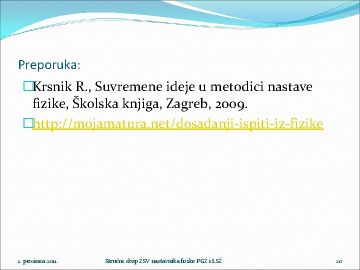 Preporuka: �Krsnik R. , Suvremene ideje u metodici nastave fizike, Školska knjiga, Zagreb, 2009.