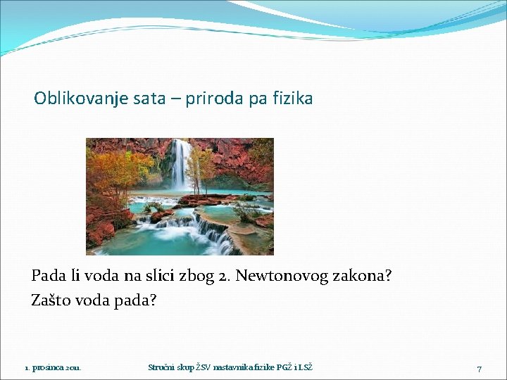 Oblikovanje sata – priroda pa fizika Pada li voda na slici zbog 2. Newtonovog