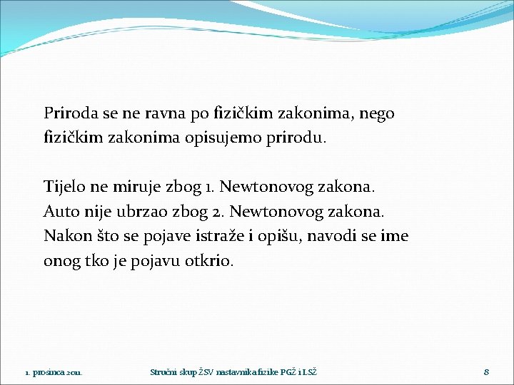 Priroda se ne ravna po fizičkim zakonima, nego fizičkim zakonima opisujemo prirodu. Tijelo ne