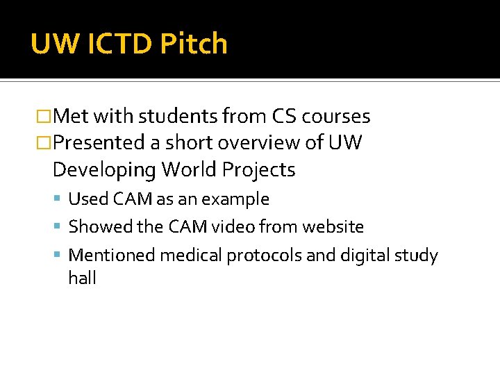 UW ICTD Pitch �Met with students from CS courses �Presented a short overview of