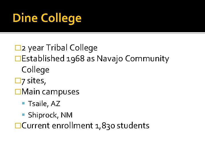 Dine College � 2 year Tribal College �Established 1968 as Navajo Community College �