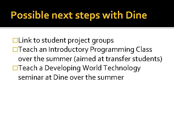 Possible next steps with Dine �Link to student project groups �Teach an Introductory Programming